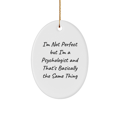 Funny Psychologist Gifts Oval Ornament I'm Not Perfect But I'm A Psychologist And That's Basically The Same Thing, Gifts from Family to Friends, for Christmas - The Buy Boom