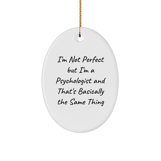 Funny Psychologist Gifts Oval Ornament I'm Not Perfect But I'm A Psychologist And That's Basically The Same Thing, Gifts from Family to Friends, for Christmas - The Buy Boom