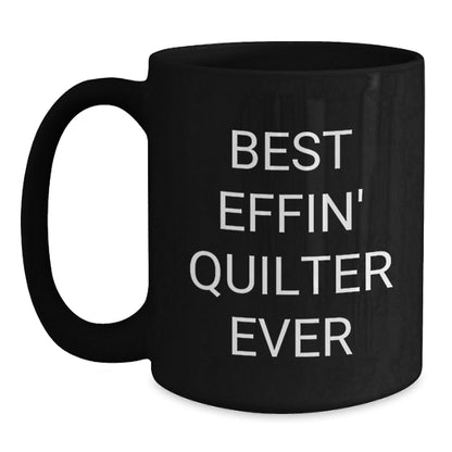 Funny Quilter Gifts for Friends, Black Coffee Mug with Best Effin' Quilter Ever Quote, Gifts from Men to Women, Unique Graduation Gifts - The Buy Boom