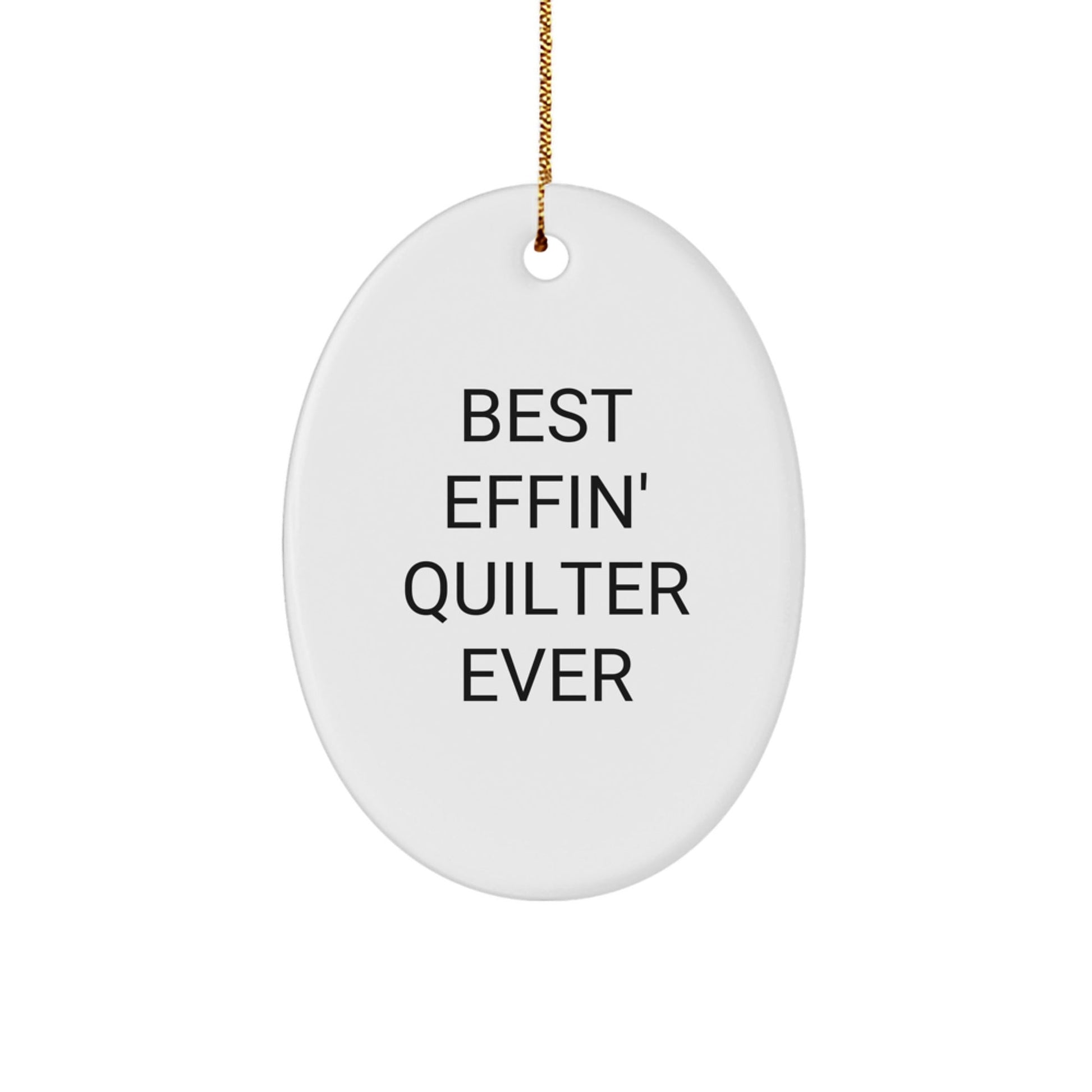 Funny Quilter Gifts from Family, Best Effin' Quilter Ever Oval Ornament, Christmas Unique Presents for Quilter Friends - The Buy Boom
