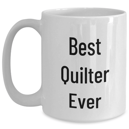 Funny Quilter Gifts from Friends, Best Quilter Ever White Coffee Mug for Men, Unique Father's Day Unique Gifts - The Buy Boom