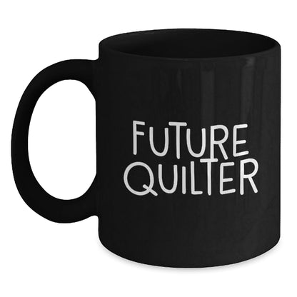 Funny Quilter Gifts from Friends, Unique Black Coffee Mug for Future Quilter, Inspirational Quote for Quilter Enthusiast - The Buy Boom