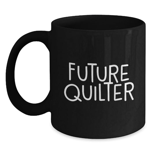 Funny Quilter Gifts from Friends, Unique Black Coffee Mug for Future Quilter, Inspirational Quote for Quilter Enthusiast - The Buy Boom