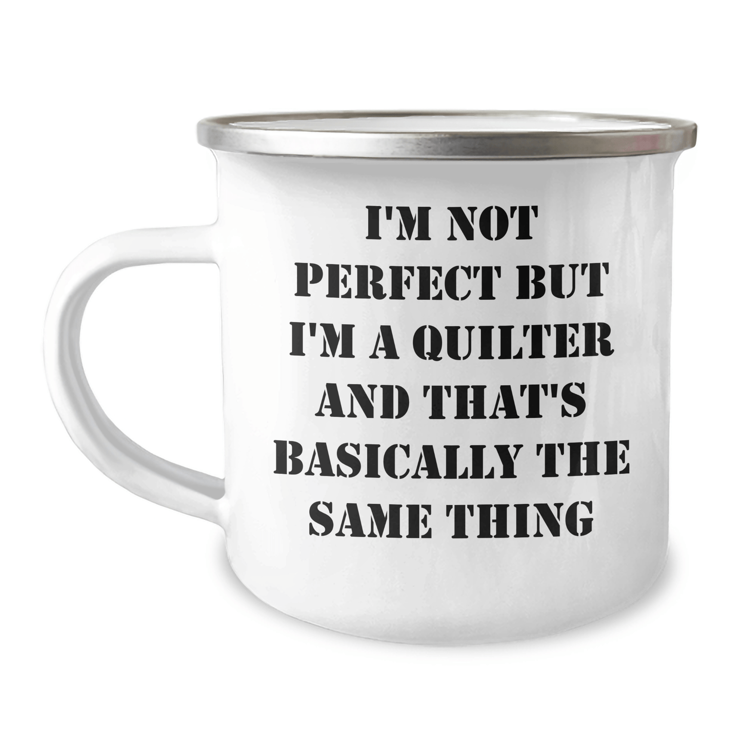 Funny Quilter Gifts from Men to Quilter Friends and Family - I'm Not Perfect But I'm A Quilter And That's Basically The Same Thing Camping Mug for Dad on Father's Day - The Buy Boom