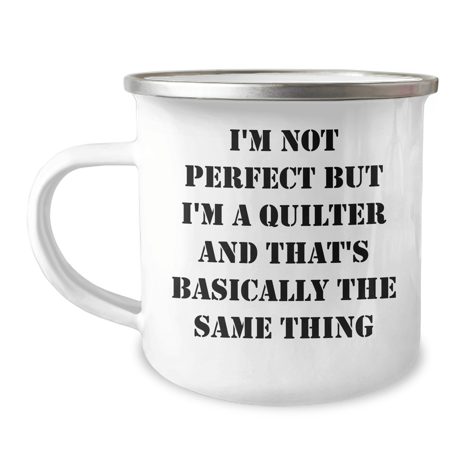 Funny Quilter Gifts from Men to Quilter Friends and Family - I'm Not Perfect But I'm A Quilter And That's Basically The Same Thing Camping Mug for Dad on Father's Day - The Buy Boom