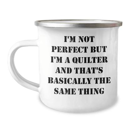 Funny Quilter Gifts from Men to Quilter Friends and Family - I'm Not Perfect But I'm A Quilter And That's Basically The Same Thing Camping Mug for Dad on Father's Day - The Buy Boom