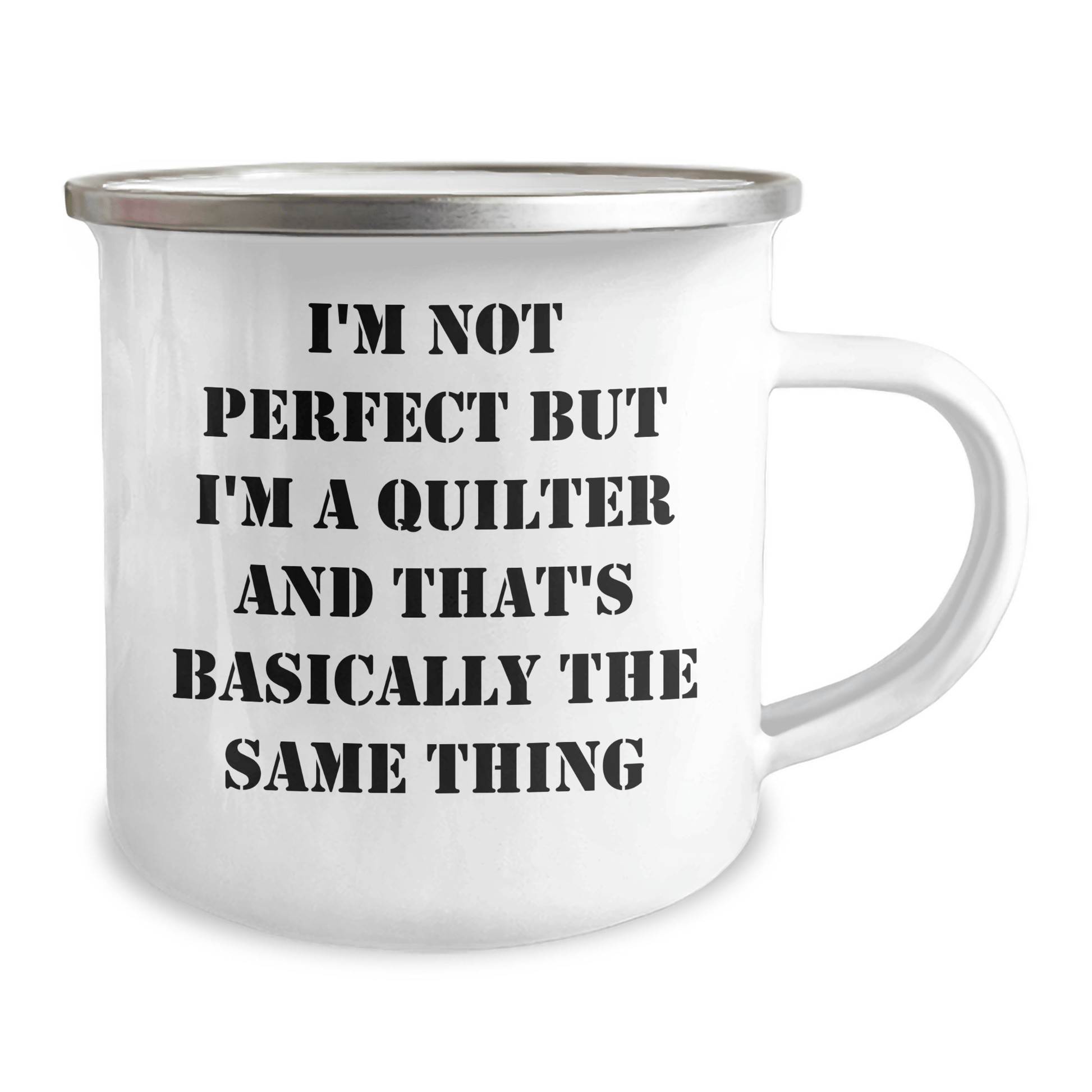Funny Quilter Gifts from Men to Quilter Friends and Family - I'm Not Perfect But I'm A Quilter And That's Basically The Same Thing Camping Mug for Dad on Father's Day - The Buy Boom