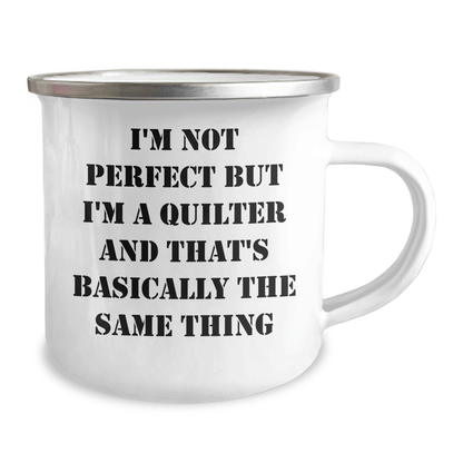Funny Quilter Gifts from Men to Quilter Friends and Family - I'm Not Perfect But I'm A Quilter And That's Basically The Same Thing Camping Mug for Dad on Father's Day - The Buy Boom