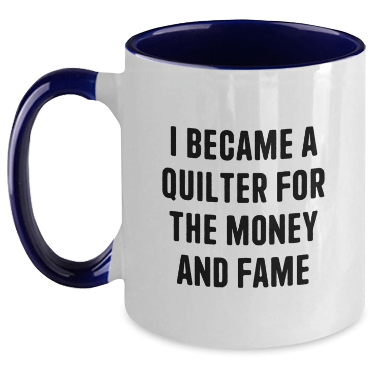 Funny Quilter Gifts - I Became A Quilter For The Money And Fame - Two Tone Coffee Mug, Perfect for Quilter Enthusiasts, Gifts from Friends, and Gifts for Quilters on Birthday - The Buy Boom