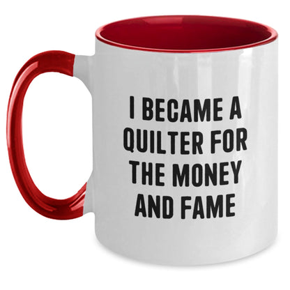 Funny Quilter Gifts - I Became A Quilter For The Money And Fame - Two Tone Coffee Mug, Perfect for Quilter Enthusiasts, Gifts from Friends, and Gifts for Quilters on Birthday - The Buy Boom