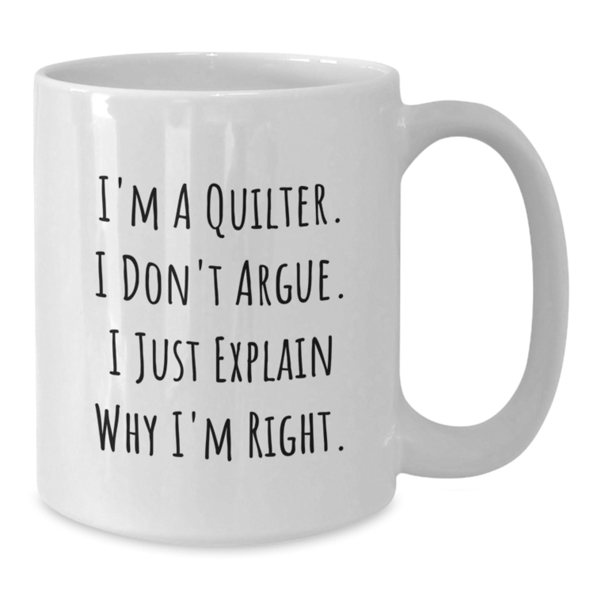 Funny Quilter Gifts, Unique White Coffee Mugs for Quilter Friends, 'I'm A Quilter. I Don't Argue. I Just Explain Why I'm Right.' Christmas Unique Gifts from Family - The Buy Boom