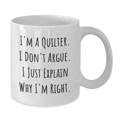 Funny Quilter Gifts, Unique White Coffee Mugs for Quilter Friends, 'I'm A Quilter. I Don't Argue. I Just Explain Why I'm Right.' Christmas Unique Gifts from Family - The Buy Boom