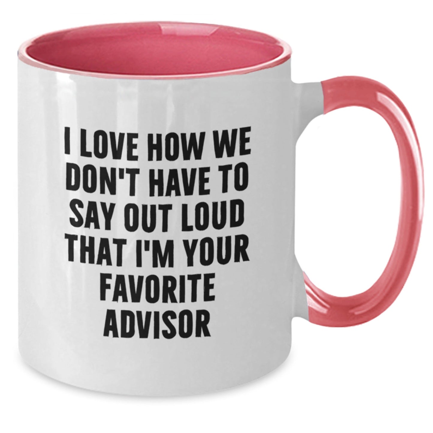 Funny Quote Advisor Gifts Two Tone Coffee Mug, Gifts from Men to Favorite Advisor, Birthday Unique Gifts for Advisor, I Love How We Don't Have To Say Out Loud That I'm Your Favorite Advisor - The Buy Boom