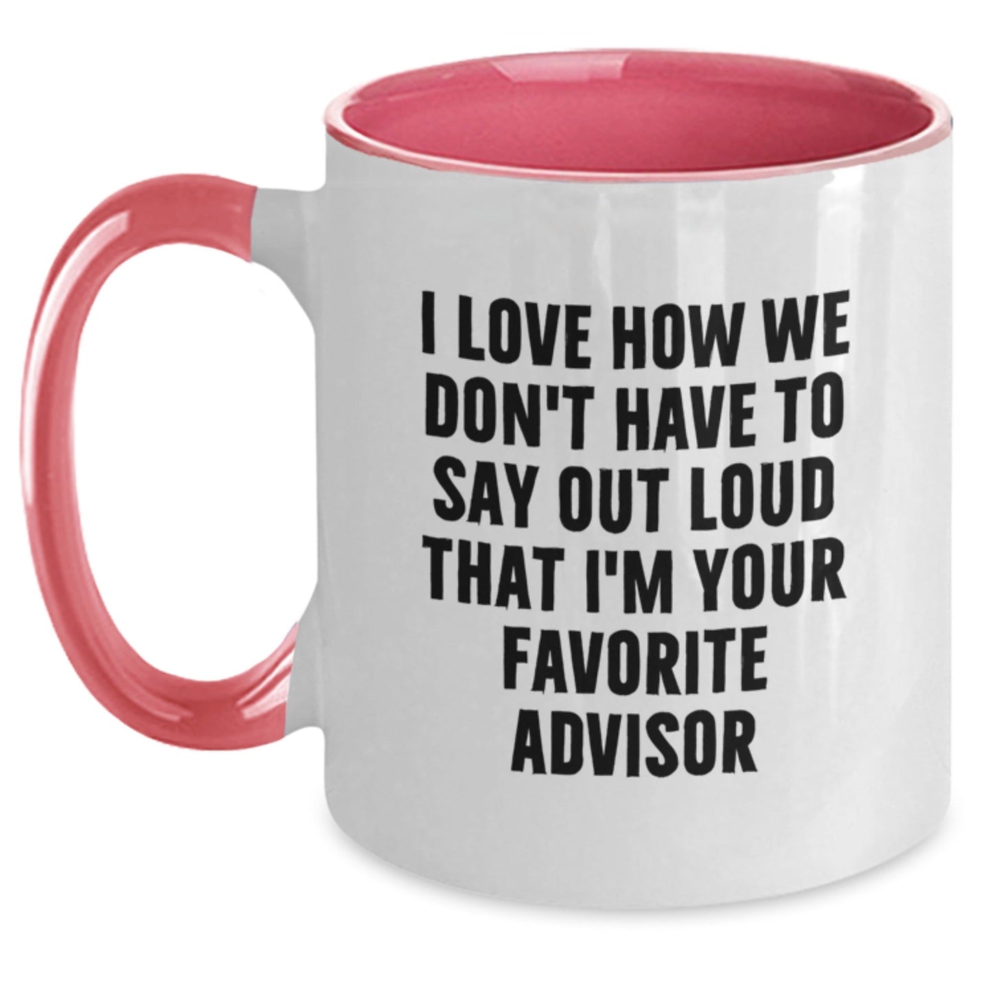 Funny Quote Advisor Gifts Two Tone Coffee Mug, Gifts from Men to Favorite Advisor, Birthday Unique Gifts for Advisor, I Love How We Don't Have To Say Out Loud That I'm Your Favorite Advisor - The Buy Boom