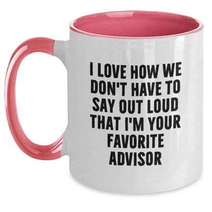 Funny Quote Advisor Gifts Two Tone Coffee Mug, Gifts from Men to Favorite Advisor, Birthday Unique Gifts for Advisor, I Love How We Don't Have To Say Out Loud That I'm Your Favorite Advisor - The Buy Boom