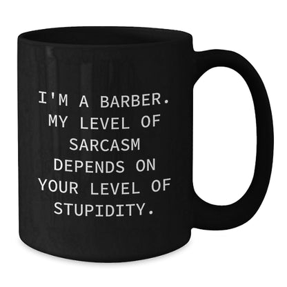 Funny Quote for Barber Gifts from Friends, Black Coffee Mug, Unique Christmas Memorable Presents for Men, I'm A Barber Gifts, Sarcasm - The Buy Boom