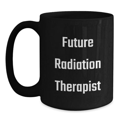 Funny Quote for Future Radiation Therapist, Radiation Therapist Gifts, Black Coffee Mug, Christmas Unique Gifts, Gifts from Family to Radiation Therapist - The Buy Boom