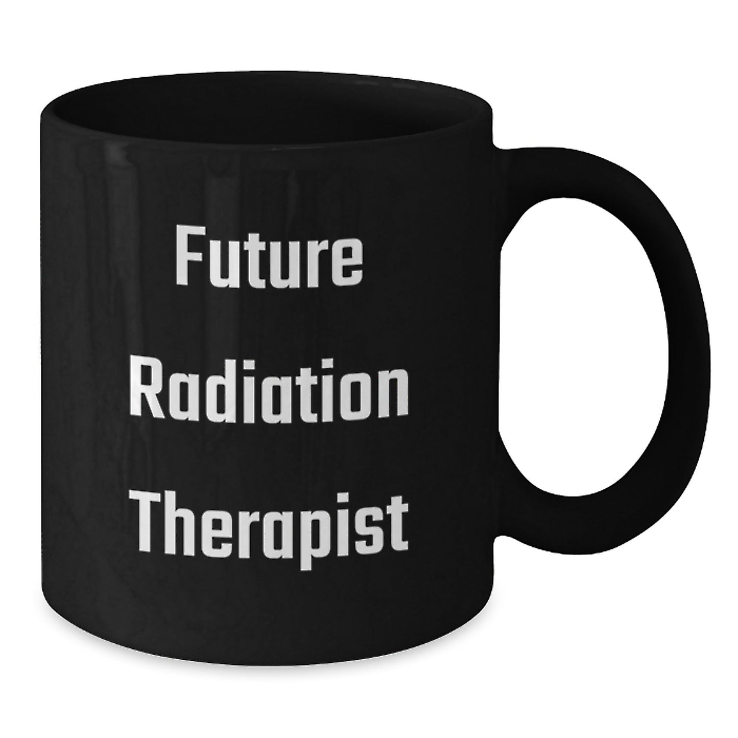 Funny Quote for Future Radiation Therapist, Radiation Therapist Gifts, Black Coffee Mug, Christmas Unique Gifts, Gifts from Family to Radiation Therapist - The Buy Boom