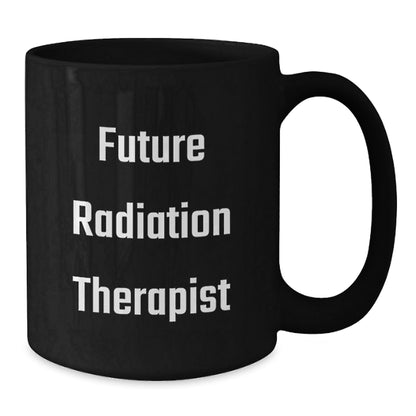 Funny Quote for Future Radiation Therapist, Radiation Therapist Gifts, Black Coffee Mug, Christmas Unique Gifts, Gifts from Family to Radiation Therapist - The Buy Boom
