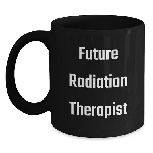 Funny Quote for Future Radiation Therapist, Radiation Therapist Gifts, Black Coffee Mug, Christmas Unique Gifts, Gifts from Family to Radiation Therapist - The Buy Boom