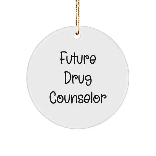 Funny Quote Gifts from Men to Future Drug Counselor, Christmas Unique Circle Ornament for Drug Counselor, Inspirational Drug Counselor BFF Gifts - The Buy Boom