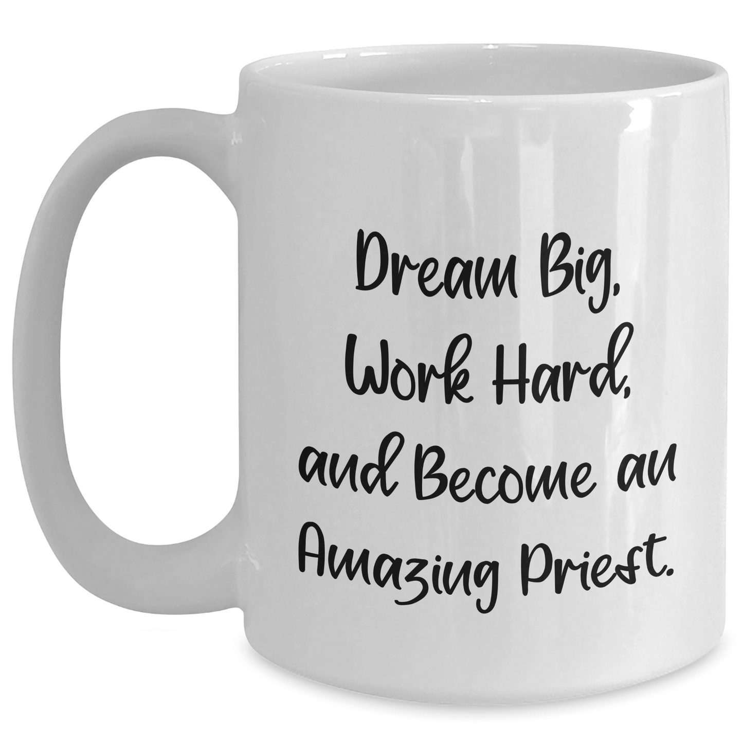 Funny Quote Gifts from Men to Priest Friends on Graduation - White Coffee Mug, Dream Big, Work Hard, And Become An Amazing Priest. - The Buy Boom