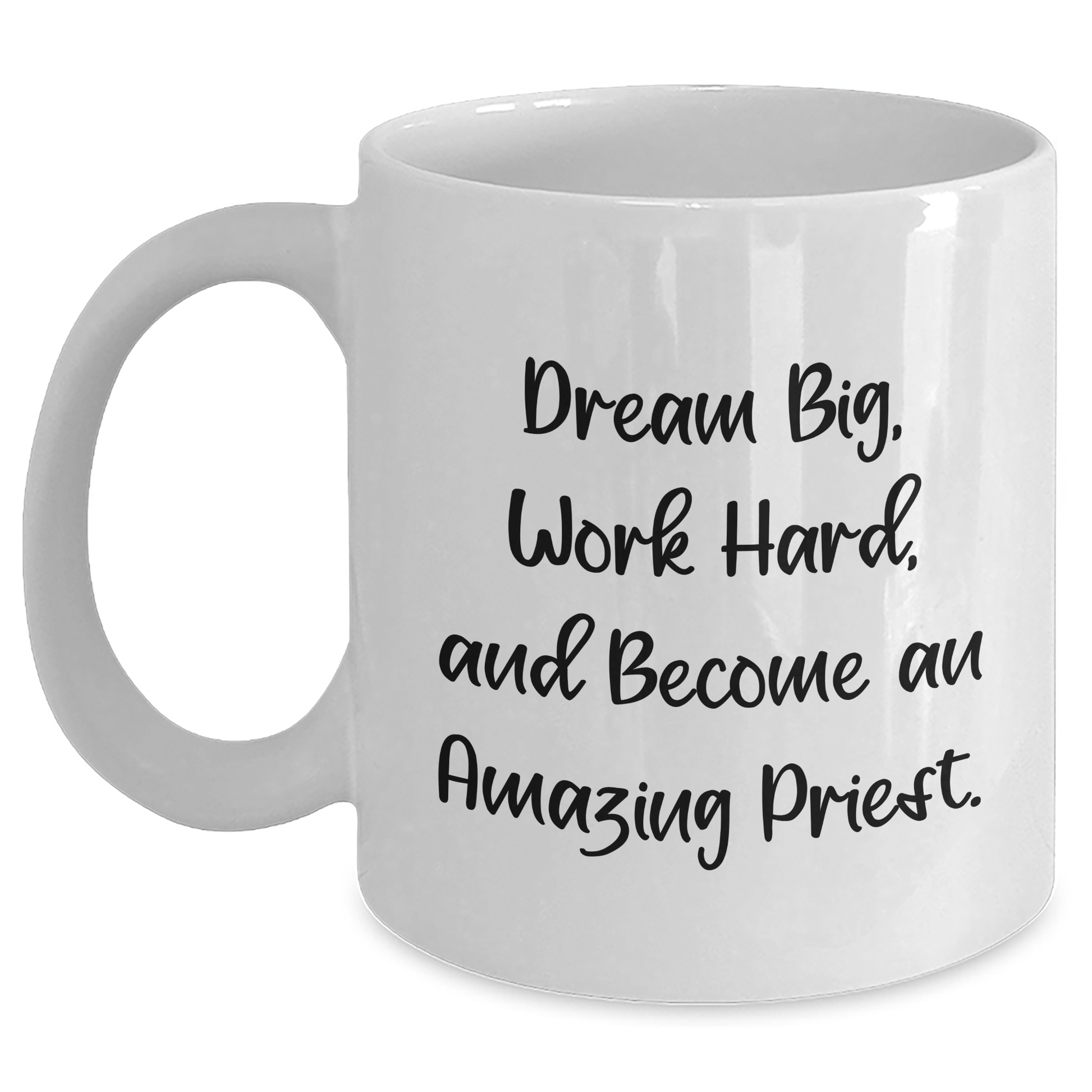 Funny Quote Gifts from Men to Priest Friends on Graduation - White Coffee Mug, Dream Big, Work Hard, And Become An Amazing Priest. - The Buy Boom