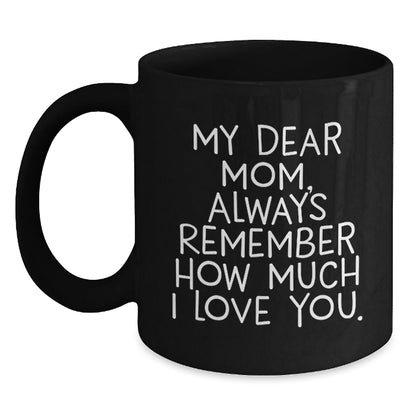 Funny Quote Mom Gifts from Family for Mom Christmas Unique Mug - 'My Dear Mom Always Remember How Much I Love You' Black Coffee Mug - The Buy Boom