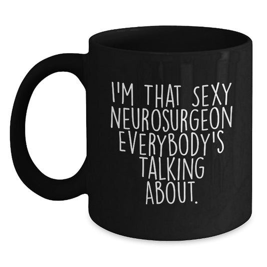 Funny Quote Mugs for the Sexy Neurosurgeon Gifts from Friends and Family - Black Coffee Mug with Christmas Unique Gifts - The Buy Boom