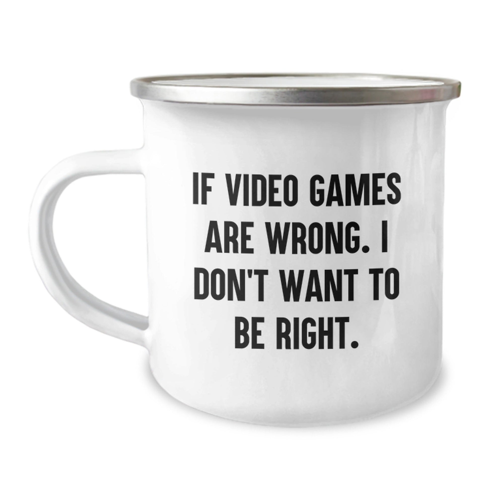 Funny Quote Playing Video Games Camping Mug Gifts from Friends for Birthday, 'If Video Games Are Wrong. I Don't Want To Be Right.' - The Buy Boom