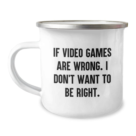 Funny Quote Playing Video Games Camping Mug Gifts from Friends for Birthday, 'If Video Games Are Wrong. I Don't Want To Be Right.' - The Buy Boom
