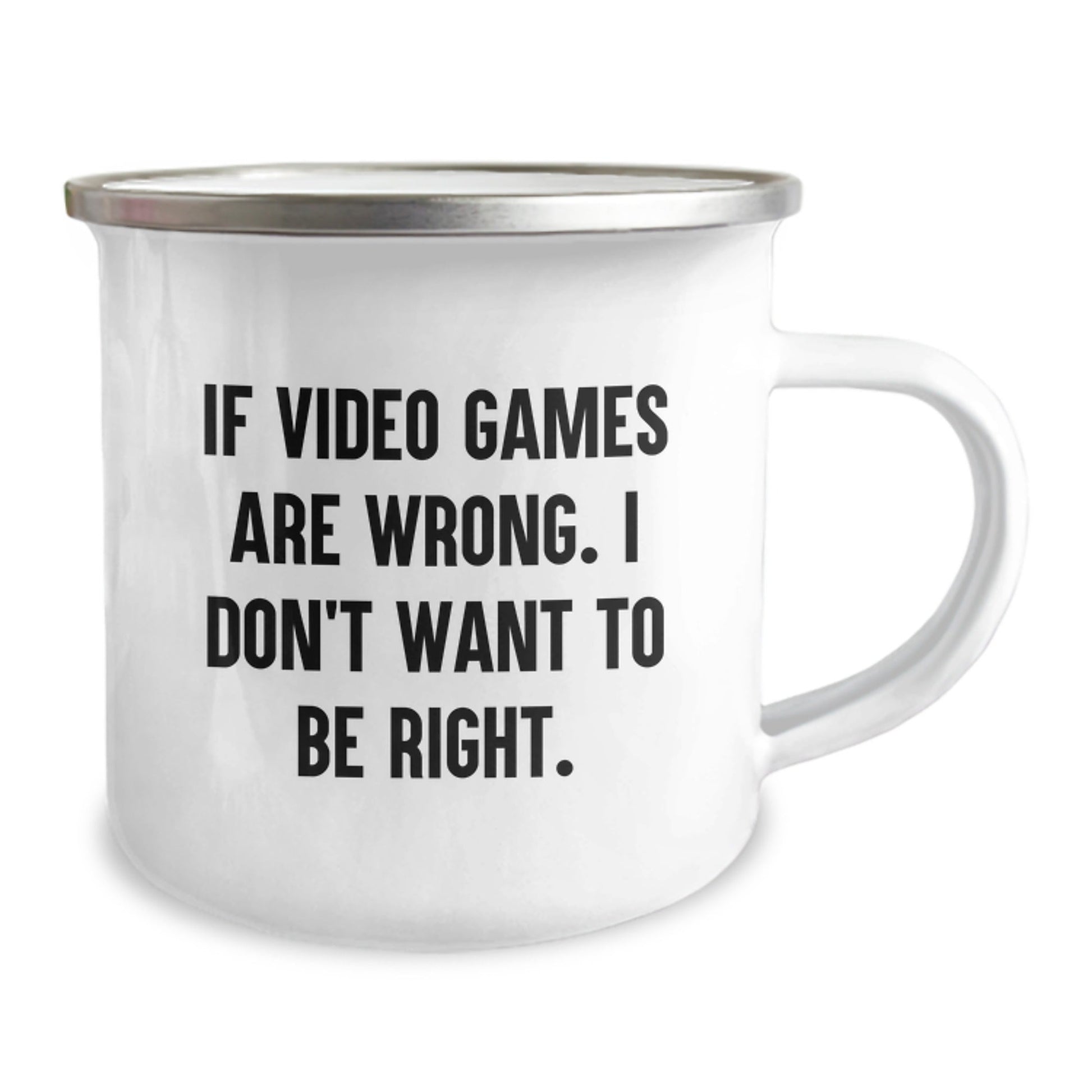 Funny Quote Playing Video Games Camping Mug Gifts from Friends for Birthday, 'If Video Games Are Wrong. I Don't Want To Be Right.' - The Buy Boom