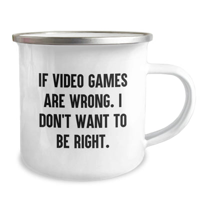 Funny Quote Playing Video Games Camping Mug Gifts from Friends for Birthday, 'If Video Games Are Wrong. I Don't Want To Be Right.' - The Buy Boom