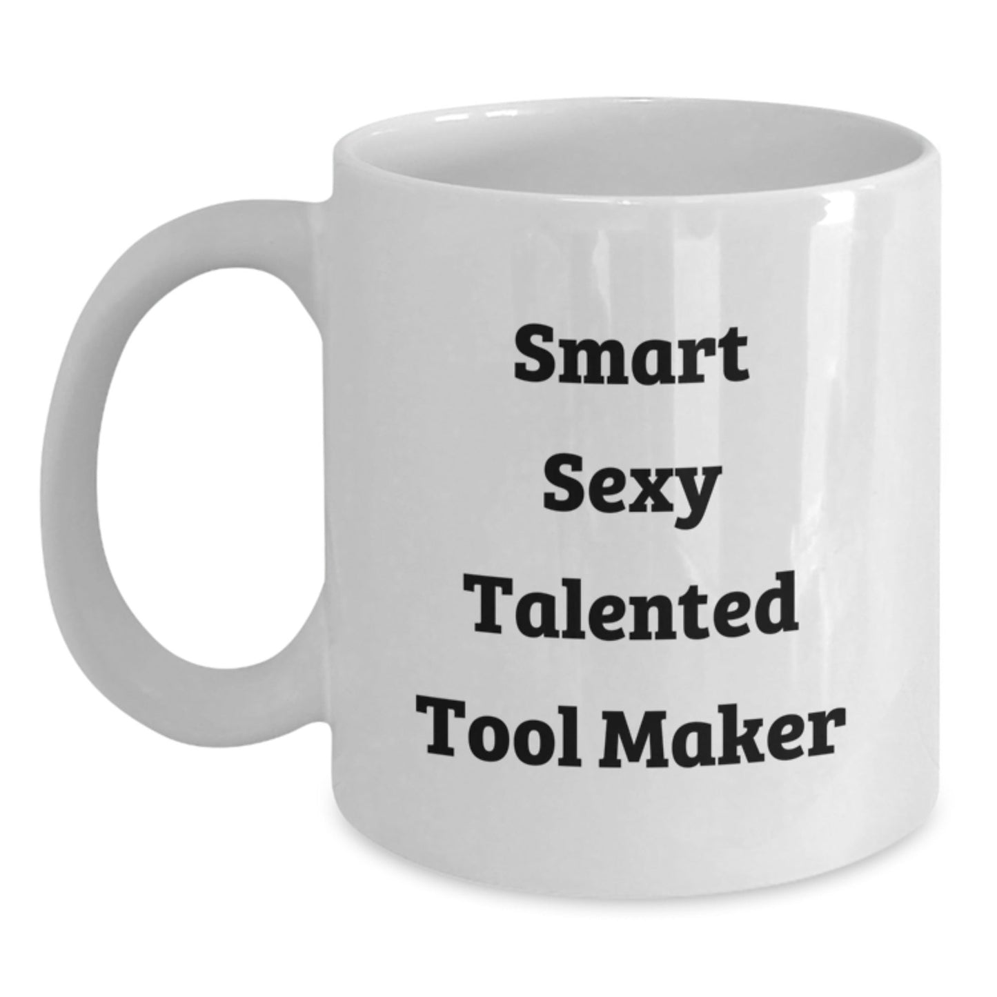 Funny Quote Tool Maker Gifts for Men, Women, Friends, Coworkers, Family from Smart Sexy Talented Tool Makers, White Coffee Mug for Graduation, 11oz or 15oz, Ceramic, Microwave, Dishwasher Safe - The Buy Boom