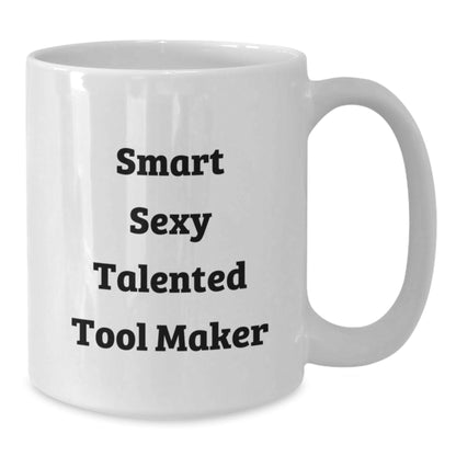 Funny Quote Tool Maker Gifts for Men, Women, Friends, Coworkers, Family from Smart Sexy Talented Tool Makers, White Coffee Mug for Graduation, 11oz or 15oz, Ceramic, Microwave, Dishwasher Safe - The Buy Boom