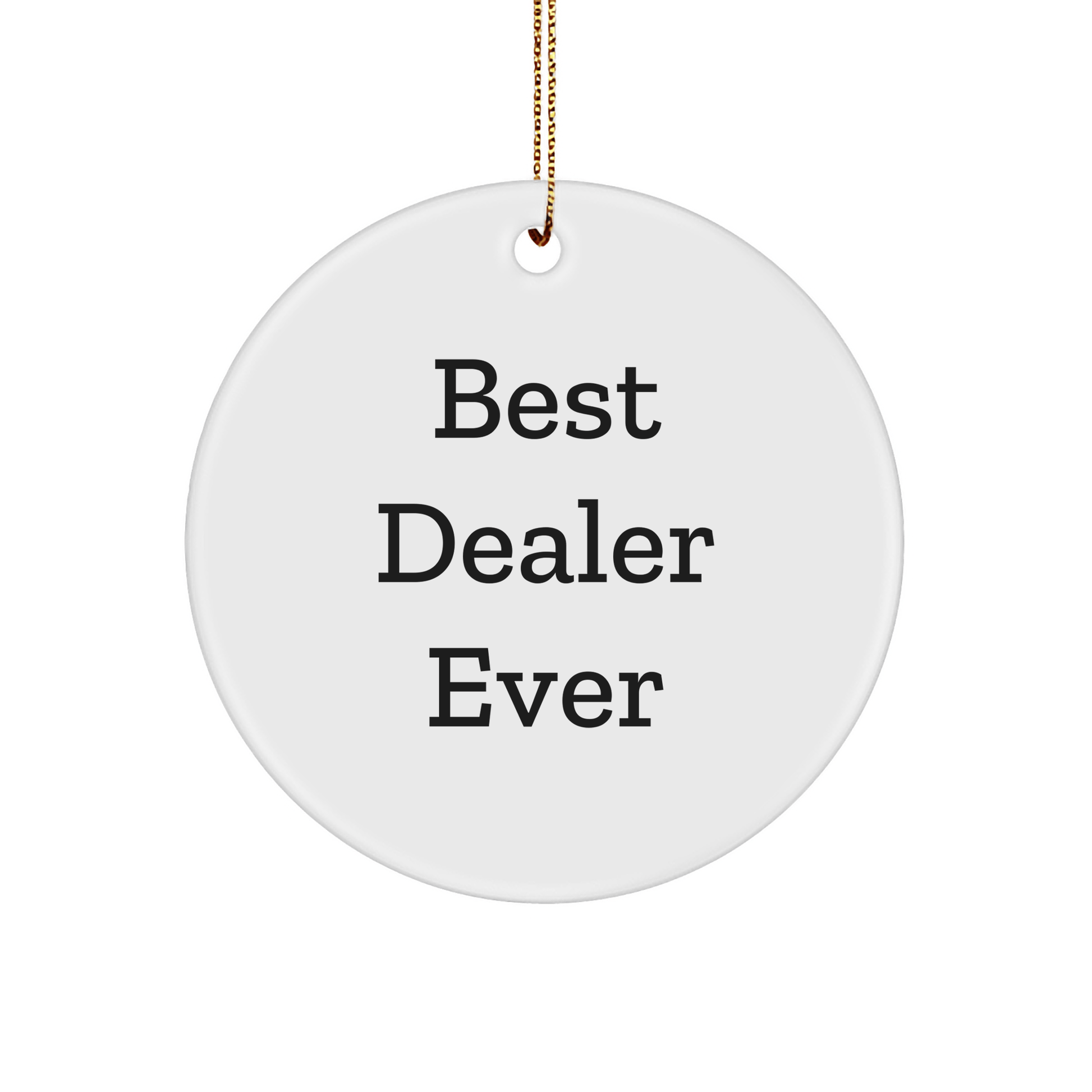Funny Quotes Dealer Gifts, Circle Ornament for Christmas, Best Dealer Ever Quote, Gifts from Friends for Dealer, 2.75" Circle Ornament, MDF and Plastic Material, Lightweight and Durable - The Buy Boom