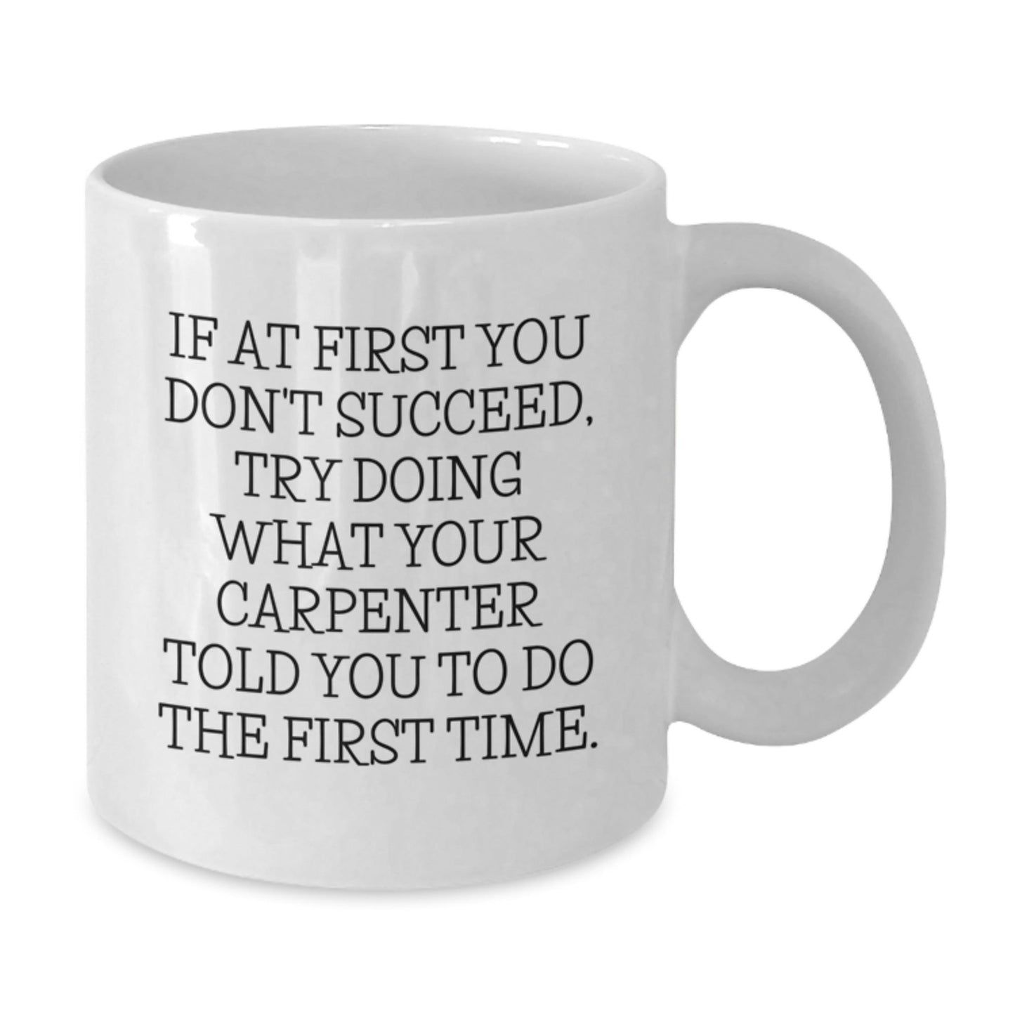 Funny Quotes for Carpenter Friends White Coffee Mug Gifts from Family to Men, Christmas Unique Gifts for Carpenter Lovers, White 11oz 15oz Ceramic Mug - The Buy Boom