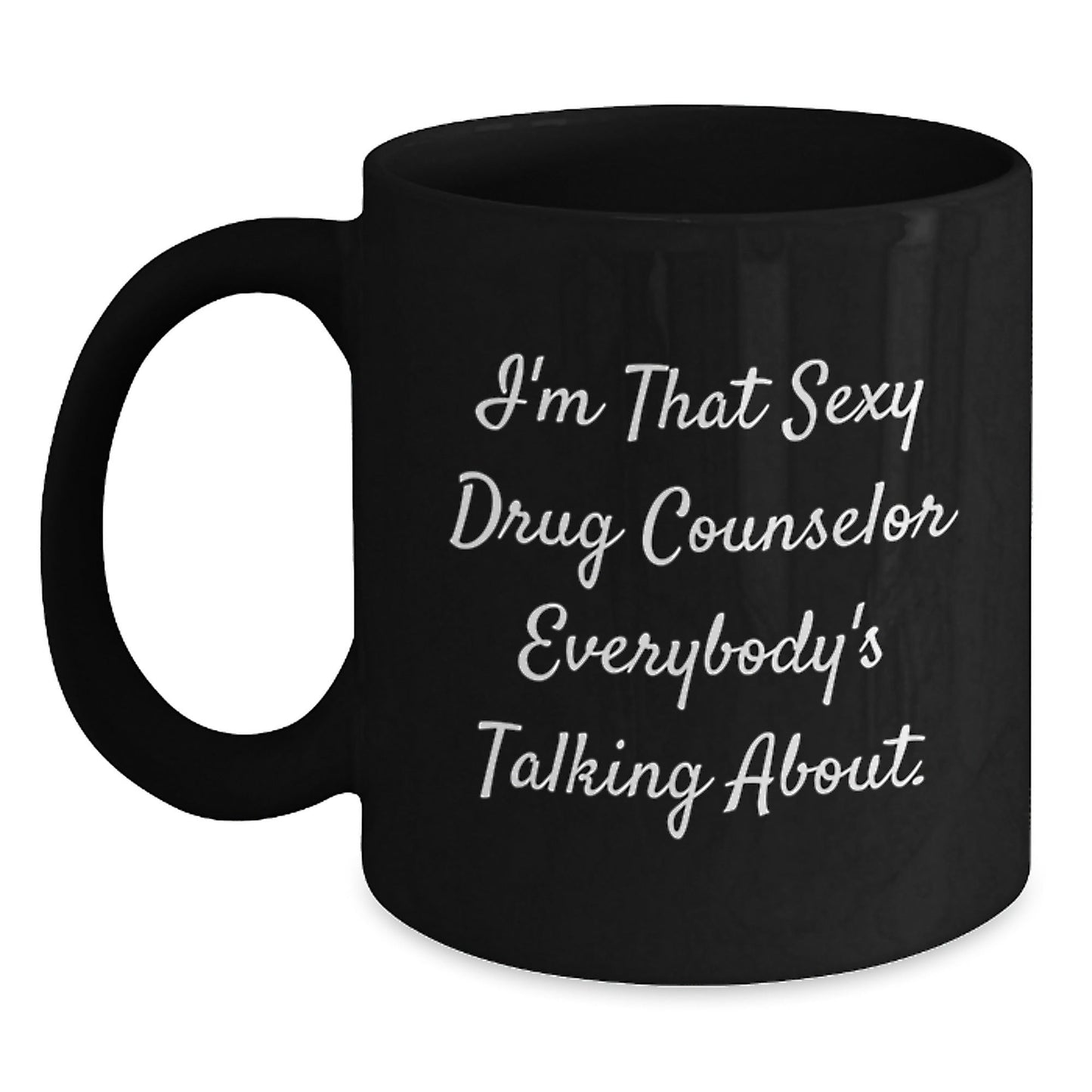 Funny Quotes for Drug Counselor Christmas Unique Gifts from Friends for Men, Women, Family, and Coworkers - Black Ceramic Coffee Mug - 'I'm That Sexy Drug Counselor Everybody's Talking About' - The Buy Boom