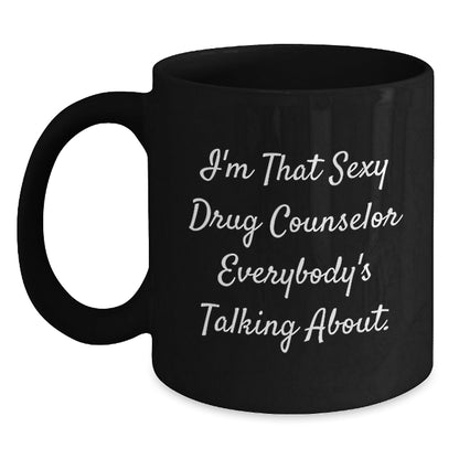 Funny Quotes for Drug Counselor Christmas Unique Gifts from Friends for Men, Women, Family, and Coworkers - Black Ceramic Coffee Mug - 'I'm That Sexy Drug Counselor Everybody's Talking About' - The Buy Boom