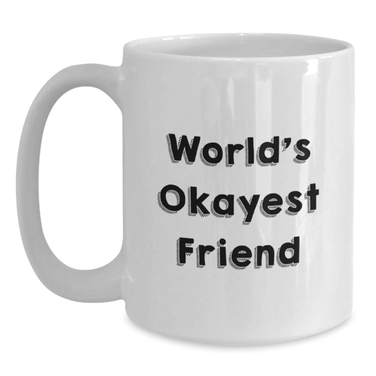 Funny Quotes for Friends, Gift for Friends, World's Okayest Friend White Coffee Mug, Christmas Unique Gifts from Friends to Friends - The Buy Boom
