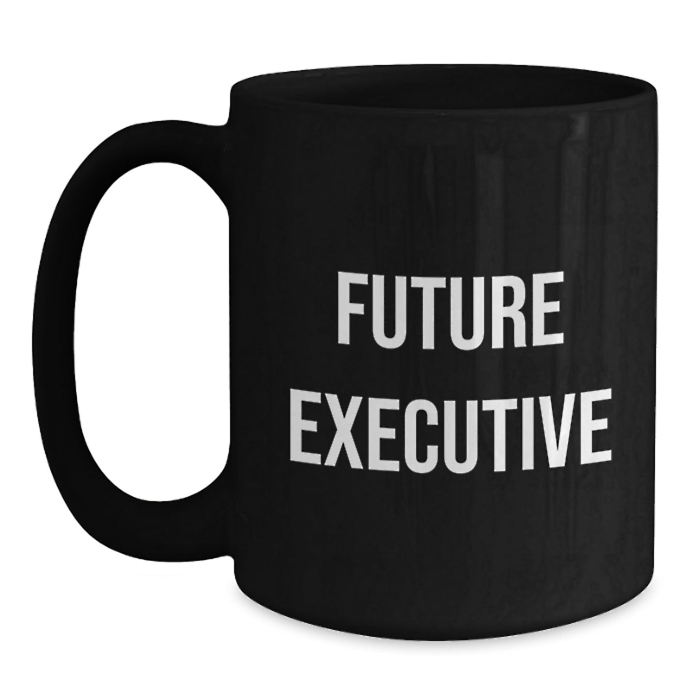 Funny Quotes for Future Executives, Black Coffee Mug, Gifts from Men to Executive, Unique Christmas Unique Gifts - The Buy Boom