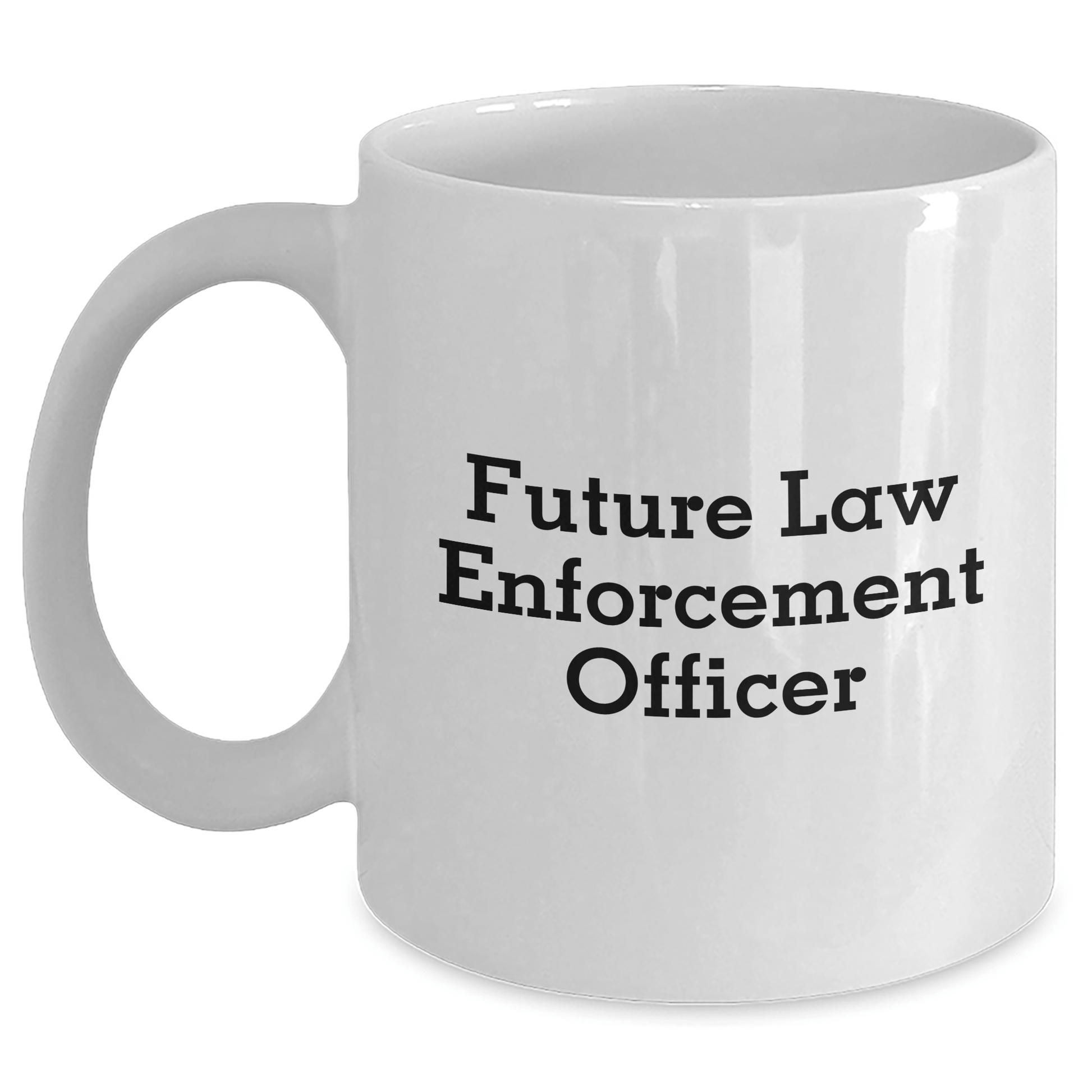 Funny Quotes for Future Law Enforcement Officers, White Coffee Mug, Graduation Unique Gifts from Family, Law Enforcement Officer Gifts for Him - The Buy Boom