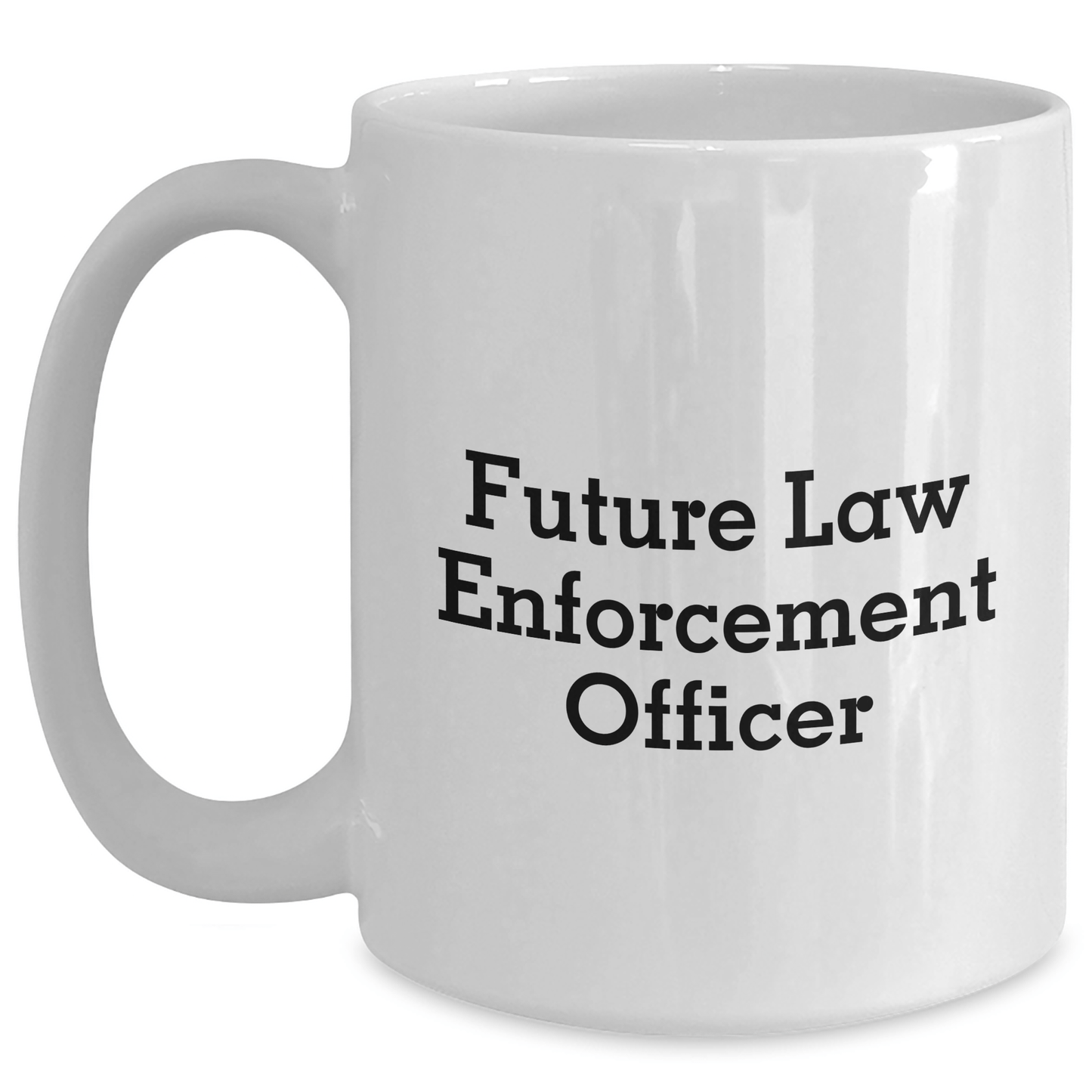 Funny Quotes for Future Law Enforcement Officers, White Coffee Mug, Graduation Unique Gifts from Family, Law Enforcement Officer Gifts for Him - The Buy Boom
