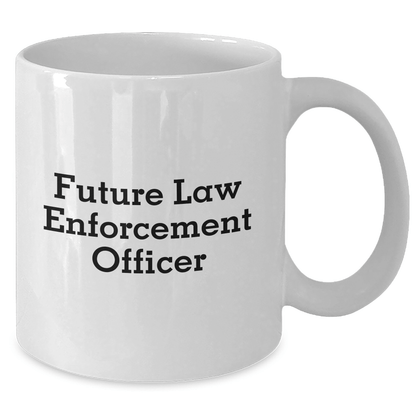 Funny Quotes for Future Law Enforcement Officers, White Coffee Mug, Graduation Unique Gifts from Family, Law Enforcement Officer Gifts for Him - The Buy Boom