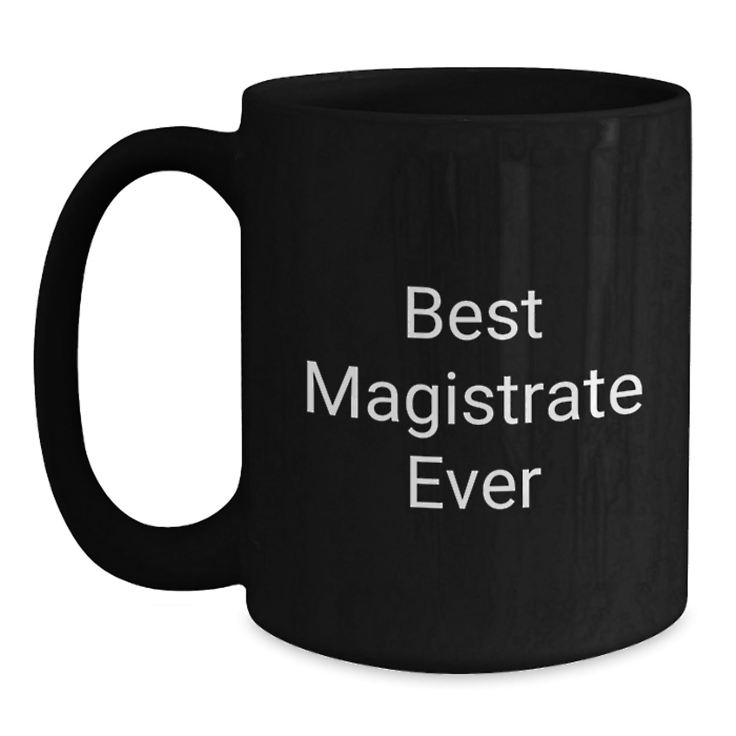 Funny Quotes for Magistrates Gifts from Friends to Graduation Best Magistrate Ever Black Coffee Mug - The Buy Boom