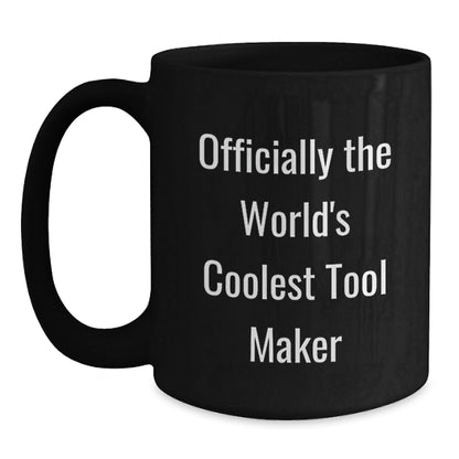 Funny Quotes for Tool Makers Gifts from Men to Friends Officially The World's Coolest Tool Maker Black Coffee Mug for Christmas Unique Presents - The Buy Boom