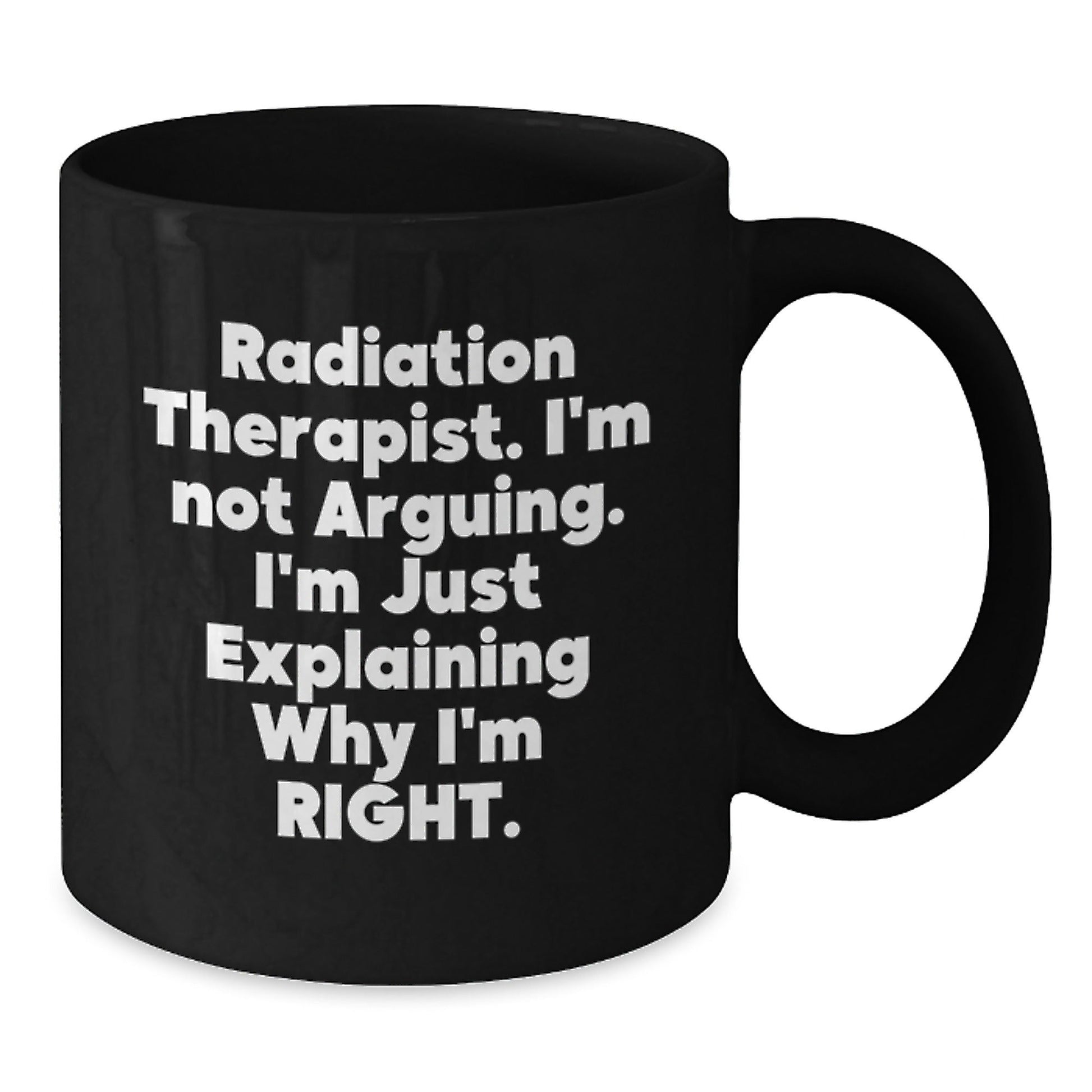 Funny Radiation Therapist Black Coffee Mugs, I'm Not Arguing Gifts for Friends and Family, Christmas Unique Ideas from Coworkers - The Buy Boom