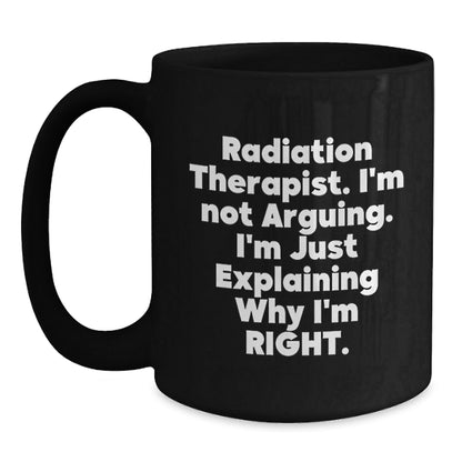 Funny Radiation Therapist Black Coffee Mugs, I'm Not Arguing Gifts for Friends and Family, Christmas Unique Ideas from Coworkers - The Buy Boom