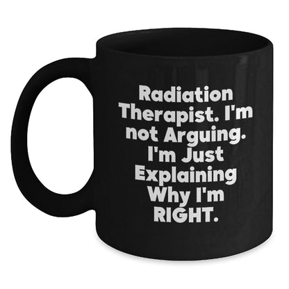 Funny Radiation Therapist Black Coffee Mugs, I'm Not Arguing Gifts for Friends and Family, Christmas Unique Ideas from Coworkers - The Buy Boom