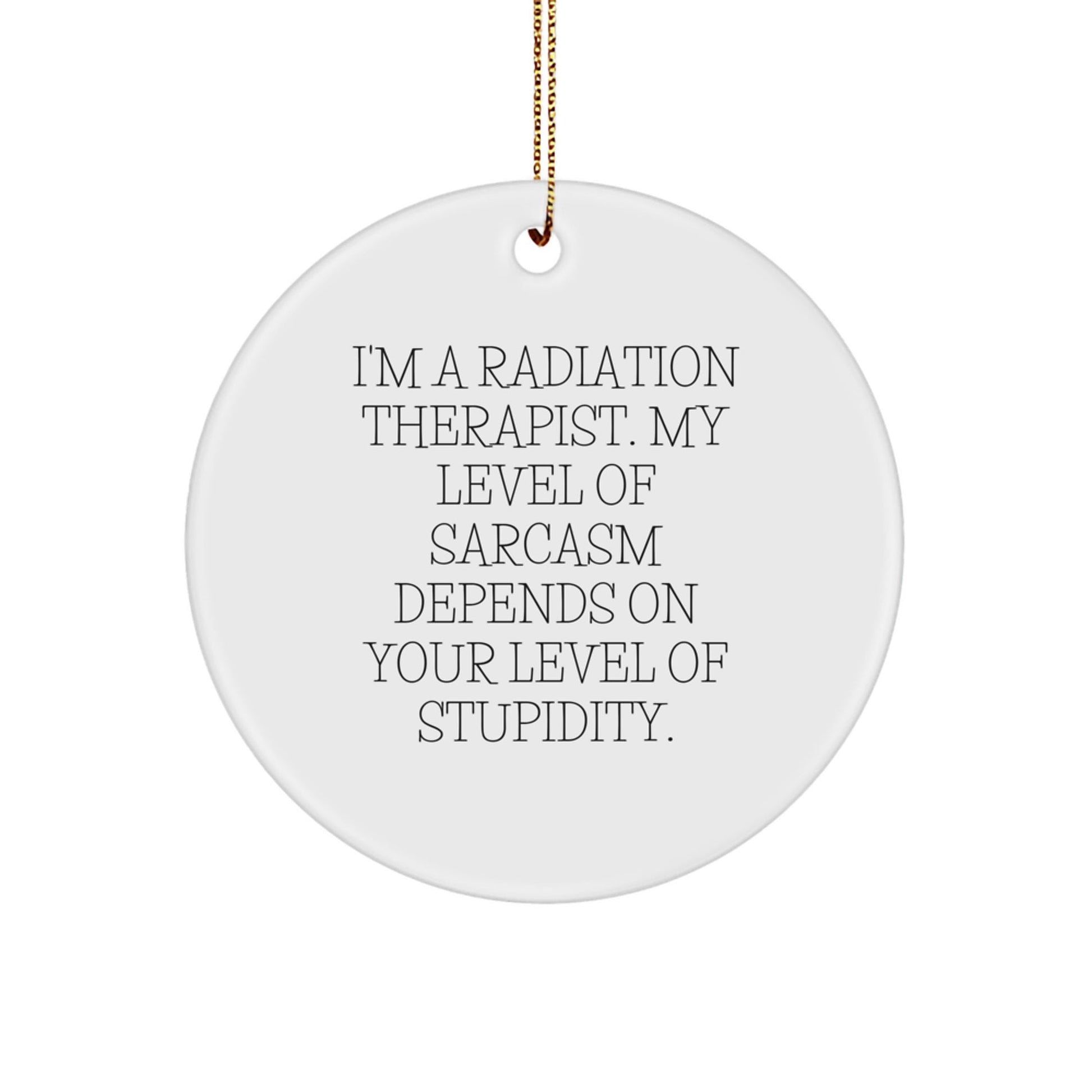 Funny Radiation Therapist Gifts - Cute Circle Ornament for Radiation Therapist, Sarcastic Quote Inside - Gifts from Friends to Coworkers for Radiation Therapist - The Buy Boom